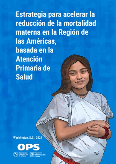 Estrategia para acelerar la reducción de la mortalidad materna en la Región de las Américas, basada en la Atención Primaria de Salud