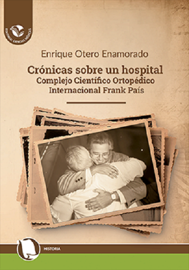 Crónicas sobre un hospital. Complejo Científico Ortopédico Internacional Frank País