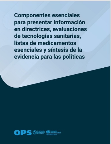 Componentes esenciales para presentar información en directrices, evaluaciones de tecnologías sanitarias, listas de medicamentos esenciales y síntesis de la evidencia para las políticas